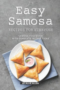Easy Samosa Recipes for Everyone: Samosa Cookbook with Complete Instructions - Paperback