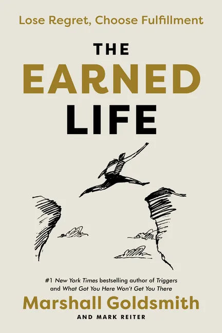 The Earned Life: Lose Regret, Choose Fulfillment - Hardcover