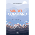Mindful Command: The Way of the Evolving Leader - Highly Commended Leadership Book of 2024 - Paperback