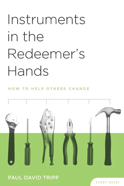 Instruments in the Redeemer's Hands Study Guide: How to Help Others Change - Paperback