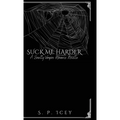 Suck Me Harder: A Smutty Vampire Romance Novella - Hardcover