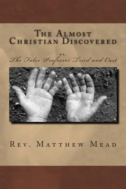 The Almost Christian Discovered: or, The False Professor Tried and Cast - Paperback