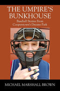 The Umpire's Bunkhouse: Baseball Stories from Cooperstown's Dreams Park - Paperback