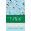 No Congregation Is an Island: How Faith Communities Navigate Opportunities and Challenges Together - Paperback