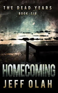 The Dead Years - HOMECOMING - Book 6 (A Post-Apocalyptic Thriller) - Paperback