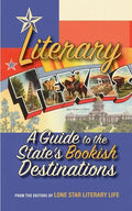 Literary Texas: A Guide to the State's Literary Destinations - Paperback