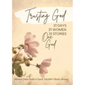 Trusting God: 31 Days - 31 Women - 31 Stories - One God - Paperback