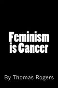 Feminism is Cancer - Paperback