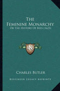 The Feminine Monarchy: Or The History Of Bees (1623) - Paperback
