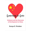 Learning to Love: Intimacy and the Discourse of Development in China - Hardcover