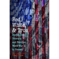 Red, White, and True: Stories from Veterans and Families, World War II to Present - Paperback