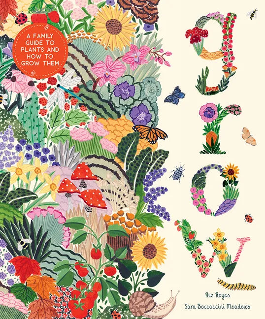 Grow: A Family Guide to Plants and How to Grow Them - Hardcover