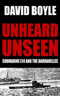 Unheard, Unseen: Submarine E14 and the Dardanelles - Paperback