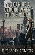 You Can Be a Cyborg When You're Older - Paperback