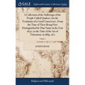 A Collection of the Sufferings of the People Called Quakers, for the Testimony of a Good Conscience, From the Time of Their Being First Distinguished - Hardcover