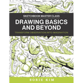 Drawing Basics and Beyond: Transform Observation Into Imagination - Paperback