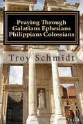 Praying Through Galatians Ephesians Philippians Colossians - Paperback