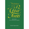 Meditations for the Twelve Great Feasts: Becoming Fully Human in Christ - Paperback
