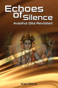 Echoes Of Silence Avadhut Gita Revisited - Paperback