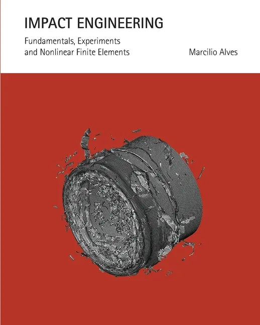 Impact Engineering: Fundamentals, Experiments and Nonlinear Finite Elements - Paperback