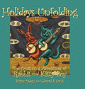 Holidays Unfolding: The Continuing Adventures of Rabbit and Kitty Boy - Hardcover