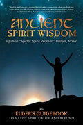 Ancient Spirit Wisdom: An Elder's Guidebook to Native Spirituality and Beyond - Paperback