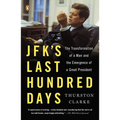 JFK's Last Hundred Days: JFK's Last Hundred Days: The Transformation of a Man and the Emergence of a Great President - Paperback