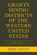 Grants Mining Districts of the Western United States: Volume 2 - Paperback