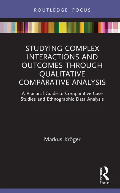Studying Complex Interactions and Outcomes Through Qualitative Comparative Analysis: A Practical Guide to Comparative Case Studies and Ethnographic Da - Hardcover