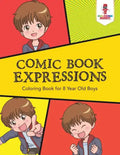 Comic Book Expressions: Coloring Book for 8 Year Old Boys - Paperback