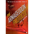The Armageddon Protocol: Book IV in the Galactic Cold War Book Series - Paperback