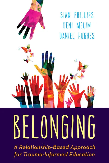 Belonging: A Relationship-Based Approach for Trauma-Informed Education - Paperback