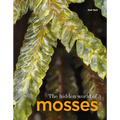 The Hidden World of Mosses - Paperback