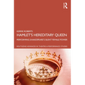 Hamlet's Hereditary Queen: Performing Shakespeare's Silent Female Power - Paperback