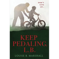 Keep Pedaling, L.B.: Don't Give Up... - Paperback