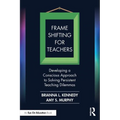 Frame Shifting for Teachers: Developing a Conscious Approach to Solving Persistent Teaching Dilemmas - Paperback