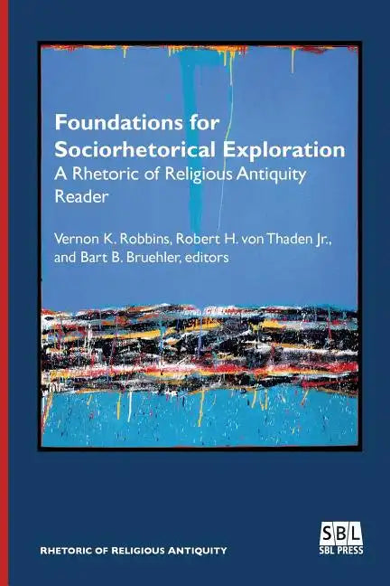 Foundations for Sociorhetorical Exploration: A Rhetoric of Religious Antiquity Reader - Paperback