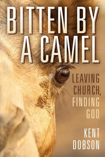 Bitten by a Camel: Leaving Church, Finding God - Hardcover