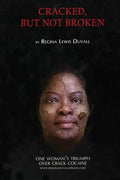 Cracked, But Not Broken: One Woman's Triumph Over Crack Cocaine - Paperback