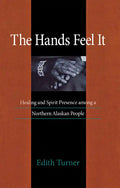 Hands Feel It: Healing and Spirit Presence Among a Northern Alaskan People - Paperback