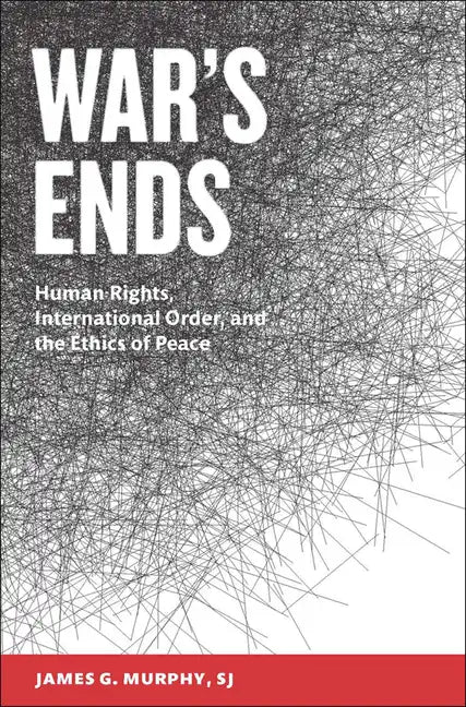 War's Ends: Human Rights, International Order, and the Ethics of Peace - Paperback