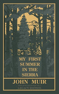 My First Summer In The Sierra (Legacy Edition): Classic Explorations Of The Yosemite And California Mountains - Hardcover