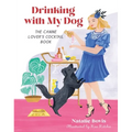 Drinking with My Dog: The Canine Lover's Cocktail Book - Hardcover