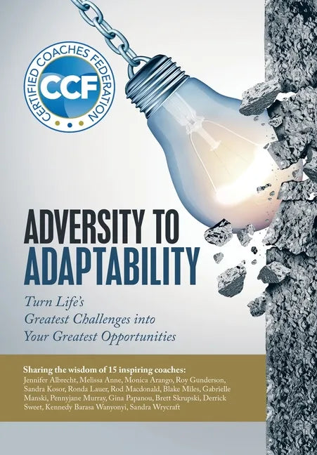 Adversity to Adaptability: Turn Life's Greatest Challenges into Your Greatest Opportunities - Hardcover