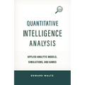 Quantitative Intelligence Analysis: Applied Analytic Models, Simulations, and Games - Paperback