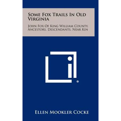 Some Fox Trails in Old Virginia: John Fox of King William County, Ancestors, Descendants, Near Kin - Hardcover