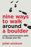 Nine Ways to Walk Around a Boulder: using communication skills to change your life - Paperback