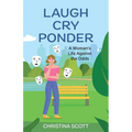 Laugh Cry Ponder: A Woman's Life Against the Odds - Paperback