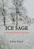 Ice Sage: Living and Loving the Land - Hardcover