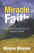 Miracle Faith: The Truth Revealed in the Mustard Seed - Paperback